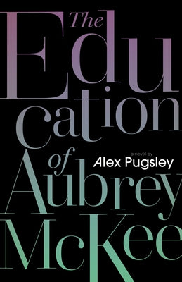 The Education of Aubrey McKee by Pugsley, Alex