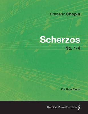 Scherzos No. 1-4 - For Solo Piano by Chopin, Frederic