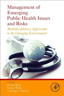 Management of Emerging Public Health Issues and Risks: Multidisciplinary Approaches to the Changing Environment by Roig, Benoit