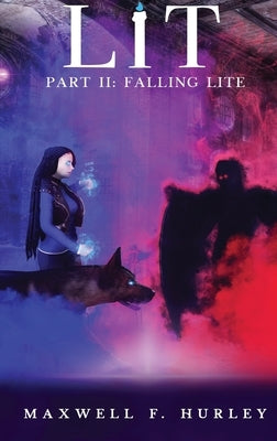 LiT: Part 2 - Falling Lite (Hardback) by Hurley, Maxwell F.