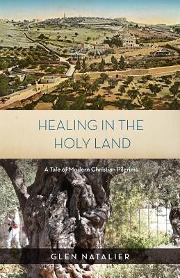 Healing in the Holy Land by Natalier, Glen Reginald