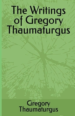 The Writings of Gregory Thaumaturgus by Thaumaturgus, Gregory