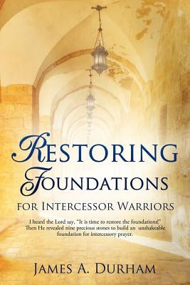 Restoring Foundations by Durham, James A.