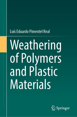Weathering of Polymers and Plastic Materials by Real, Luís Eduardo Pimentel