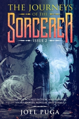 The Journeys of the Sorcerer issue 2: Fantasy, Science Fiction, and Horror. Short Stories, Novelas, and Serials. by Puga, Joel