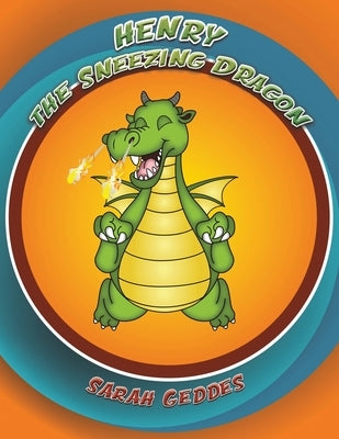Henry the Sneezing Dragon by Geddes, Sarah