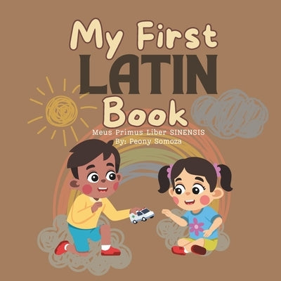 My First Latin Book: Meus Primus Liber SINENSIS by Somoza, Peony