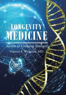 Longevity Medicine: Secrets to Growing Younger by Williams, Vernon F.