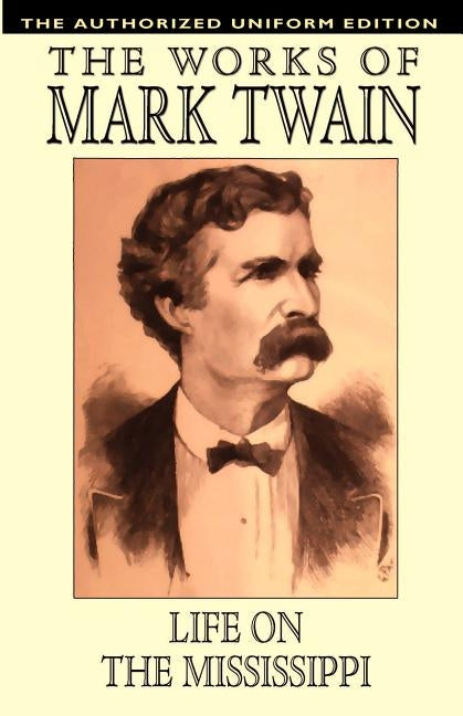 Life on the Mississippi: The Authorized Uniform Edition by Twain, Mark