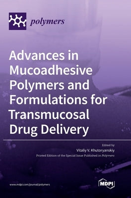 Advances in Mucoadhesive Polymers and Formulations for Transmucosal Drug Delivery by Khutoryanskiy, Vitaliy V.