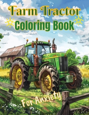 Farm Tractor Coloring Book for Anxiety: For All Ages by Bloom, Timothy Craig