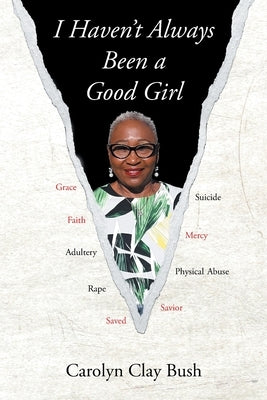 I Haven't Always Been a Good Girl by Bush, Carolyn Clay