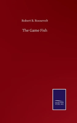 The Game Fish by Roosevelt, Robert B.