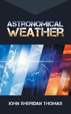 Astronomical Weather by Thomas, John Sheridan
