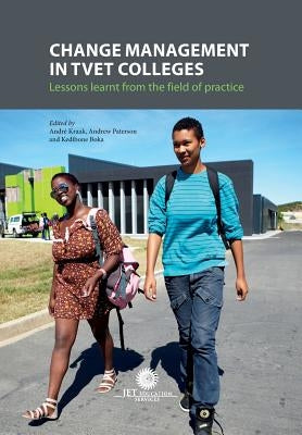 Change Management in TVET Colleges: Lessons Learnt from the Field of Practice by Kraak, Andre