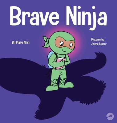 Brave Ninja: A Children's Book About Courage by Nhin, Mary