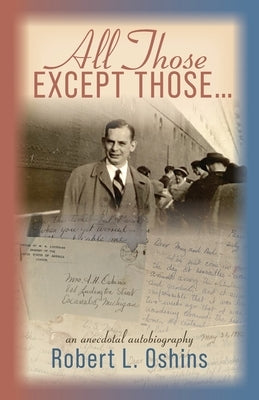 All Those Except Those...An Anecdotal Autobiography by Oshins, Robert L.