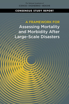 A Framework for Assessing Mortality and Morbidity After Large-Scale Disasters by National Academies of Sciences Engineeri