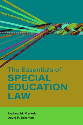 The Essentials of Special Education Law by Markelz, Andrew M.