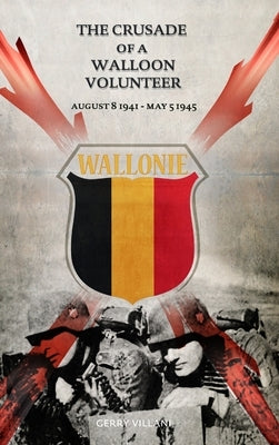 The Crusade of a Walloon Volunteer: August 8, 1941 - May 5, 1945 by Villani, Gerry
