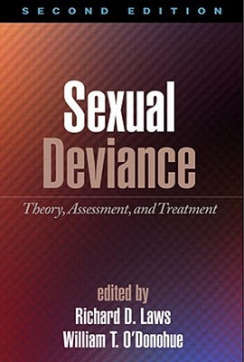 Sexual Deviance: Theory, Assessment, and Treatment by Laws, D. Richard