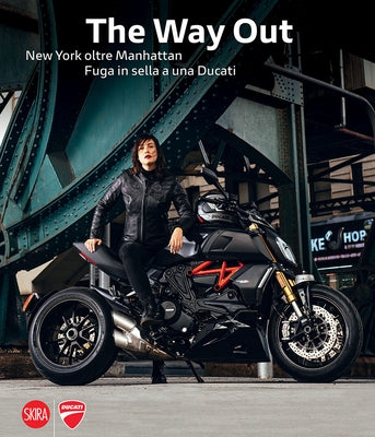 Marco Campelli: The Way Out: New York Beyond Manhattan Riding Away on a Ducati by Campelli, Marco