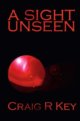 A Sight Unseen by Key, Craig R.