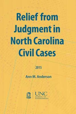 Relief from Judgment in North Carolina Civil Cases by Anderson, Ann M.