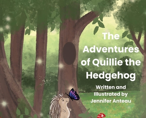 The Adventures of Quillie the Hedgehog by Anteau, Jennifer