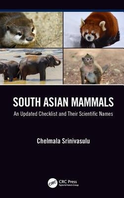South Asian Mammals: An Updated Checklist and Their Scientific Names by Srinivasulu, Chelmala