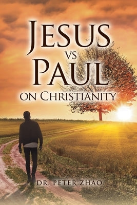 Jesus vs Paul on Christianity by Zhao, Peter