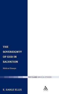 The Sovereignty of God in Salvation: Biblical Essays by Ellis, E. Earle