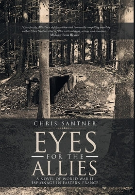 Eyes for the Allies: A Novel of World War II Espionage in Eastern France by Santner, Chris