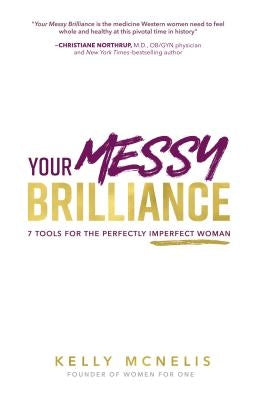 Your Messy Brilliance: 7 Tools for the Perfectly Imperfect Woman by McNelis, Kelly