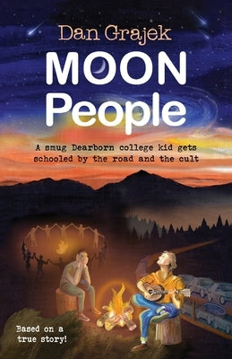 Moon People: A smug Dearborn college kid gets schooled by the road and the cult by Grajek, Daniel