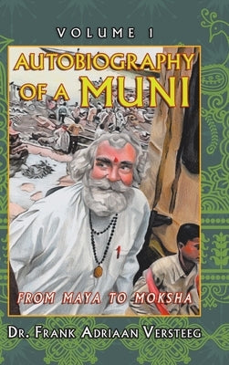 Autobiography of a Muni: From Maya to Moksha by Versteeg, Frank Adriaan