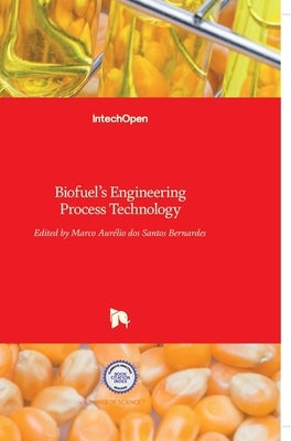 Biofuel's Engineering Process Technology by Dos Santos Bernardes, Marco Aurelio