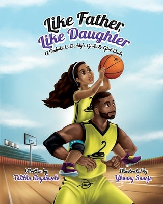 Like Father, Like Daughter: A Tribute to Daddy's Girls & Girl Dads by Anyabwele, Talitha