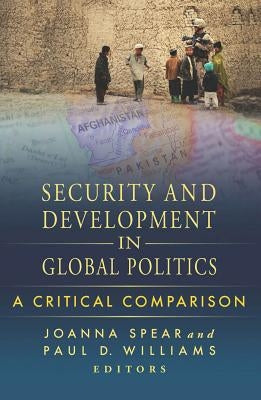 Security and Development in Global Politics: A Critical Comparison by Spear, Joanna