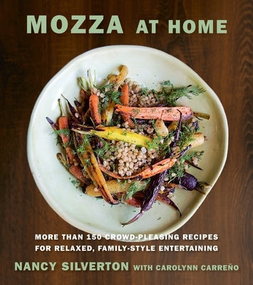 Mozza at Home: More Than 150 Crowd-Pleasing Recipes for Relaxed, Family-Style Entertaining: A Cookbook by Silverton, Nancy