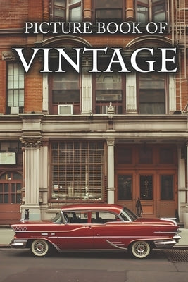 Vintage: Picture Books For Adults With Dementia And Alzheimers Patients - Beautiful Photos Of Antique Objects, Vintage Car, Ret by Caldwell, Ella