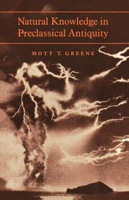 Natural Knowledge in Preclassical Antiquity by Greene, Mott T.