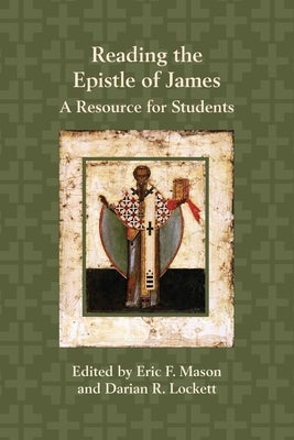 Reading the Epistle of James: A Resource for Students by Mason, Eric F.