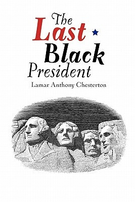 The Last Black President by Chesterton, Lamar