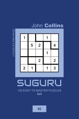 Suguru - 120 Easy To Master Puzzles 5x5 - 2 by Collins, John
