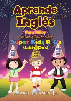 Aprende Inglés Para Niños - Learn English For Kids: De Super Kids R' Us - Libro Dos by Jackson, Patrick, Jr.