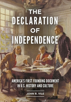 The Declaration of Independence: America's First Founding Document in U.S. History and Culture by Vile, John R.