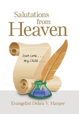 Salutations from Heaven: Dear Lord . . . My Child . . . by Harper, Evangelist Debra V.