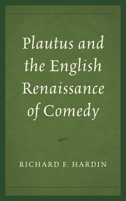 Plautus and the English Renaissance of Comedy by Hardin, Richard F.