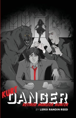 Kurt Danger: Retired Monster Hunter by Reed, LeRoi R.